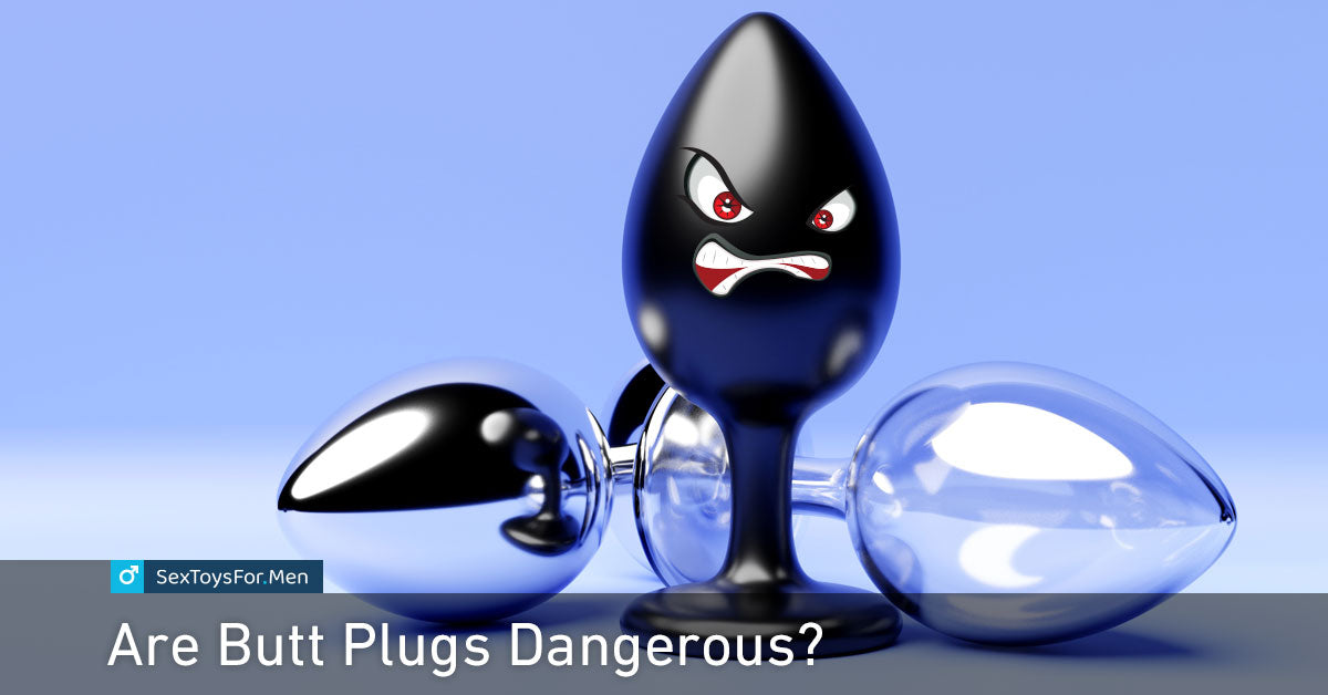 Are Butt Plugs Dangerous?